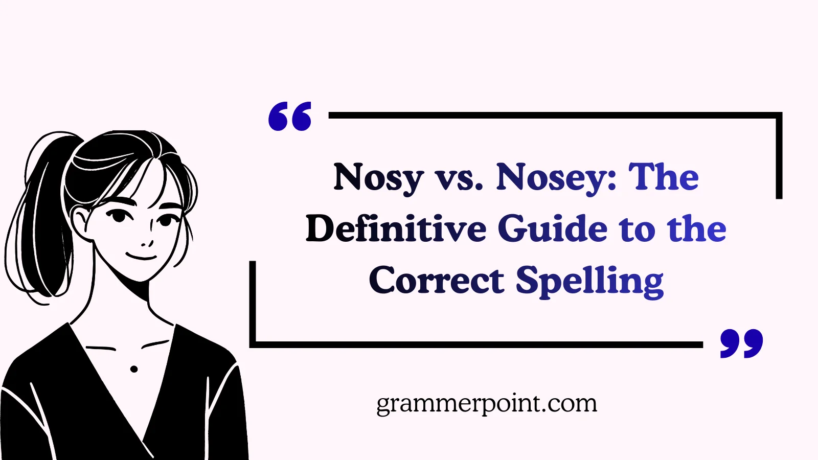 Nosy vs. Nosey