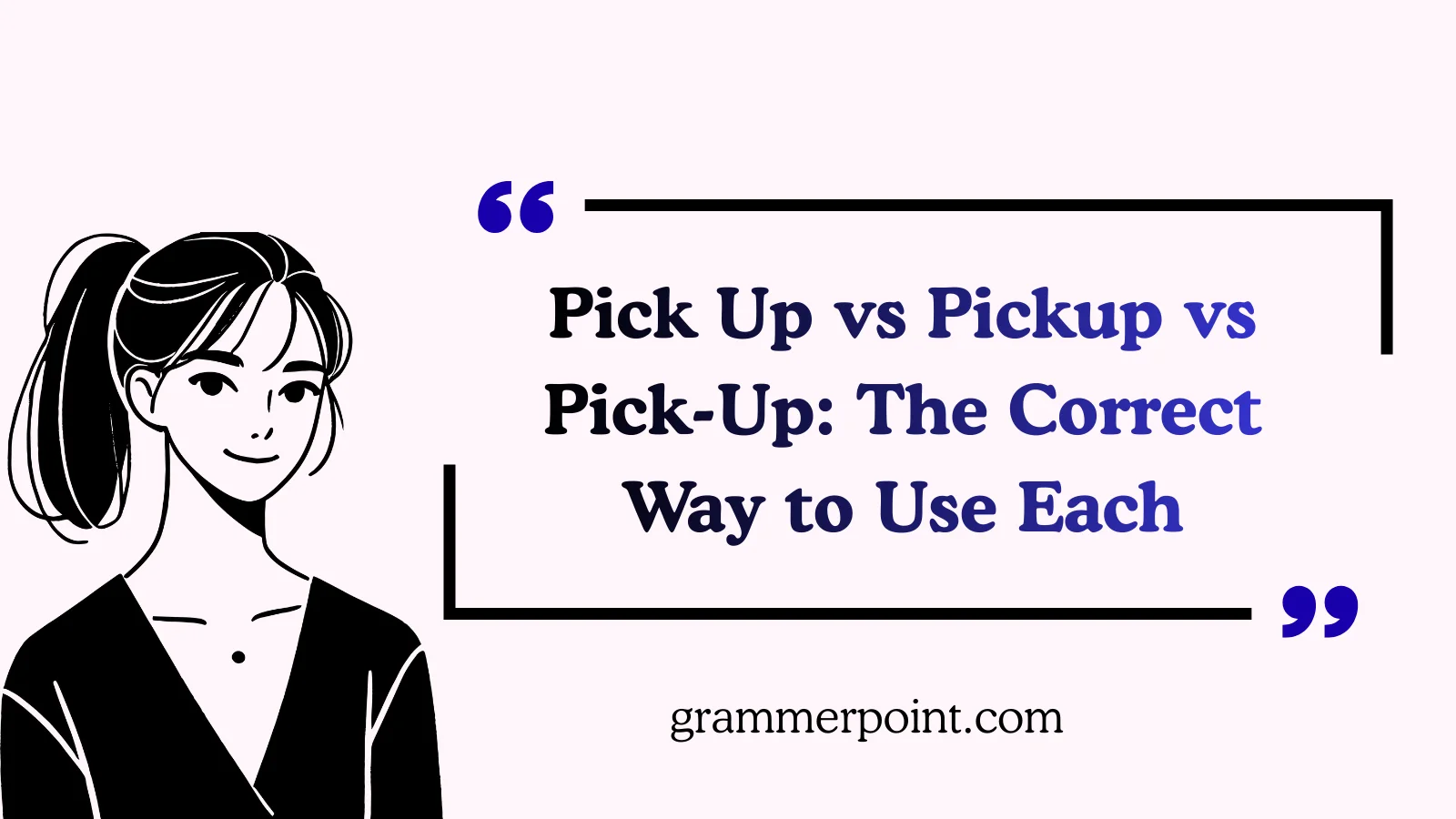 Pick Up vs Pickup vs Pick-Up