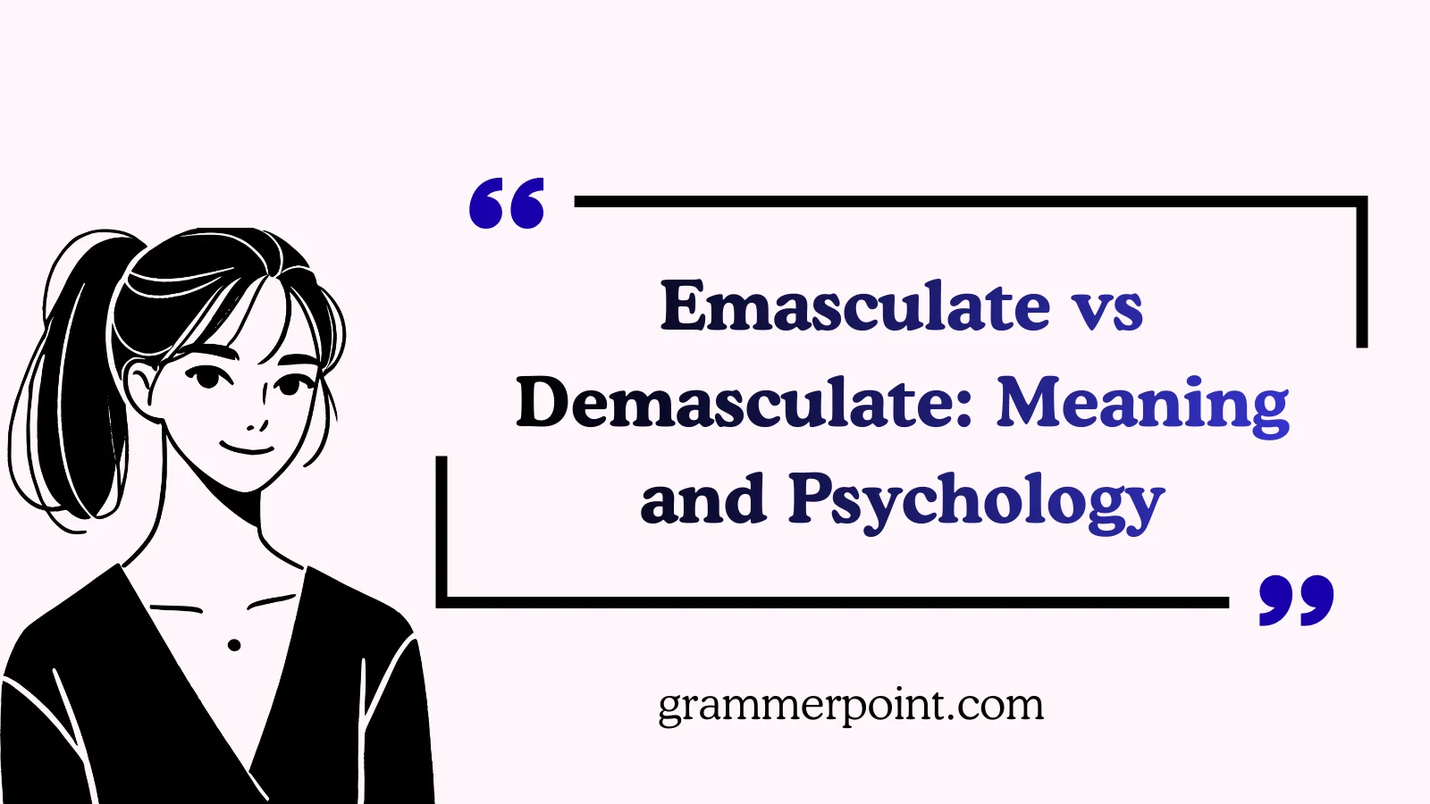 Emasculate vs Demasculate